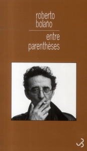 Entre parenthèses. Essais, articles et discours (1998-2003) - Bolaño Roberto ; Amutio Robert
