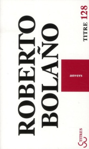 Anvers - Bolaño Roberto ; Amutio Robert