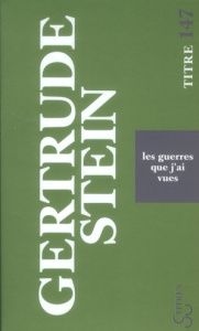 Les guerres que j'ai vues - Stein Gertrude ; Seillière R.W.