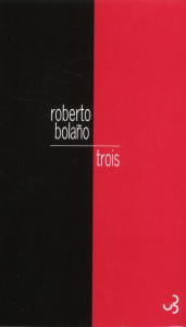 Trois - Bolaño Roberto ; Amutio Robert