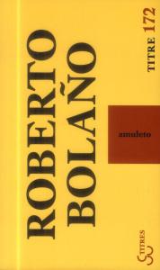 Amuleto - Bolaño Roberto ; Martel Emile ; Martel Nicole