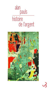 Histoire de l'argent - Pauls Alan ; Mestre Serge