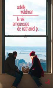 La vie amoureuse de Nathaniel P. - Waldman Adelle ; Rabinovitch Anne