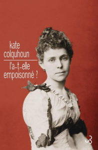L'a-t-elle empoisonné ? Une histoire de trahison, d'adultère et d'arsenic sous Victoria - Colquhoun Kate ; Laferrière Christine