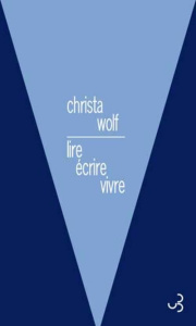 Lire, écrire, vivre (1966-2010) - Wolf Christa ; Lance Alain ; Lance Otterbein Renat