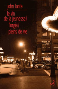 Romans. Tome 2, Le vin de la jeunesse ; L'orgie ; Pleins de vie - Fante John ; Matthieussent Brice ; Garnier Philipp