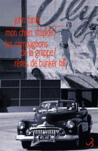 Romans. Volume 3, Mon chien stupide ; Les compagnons de la grappe ; Rêves de Bunker Hill - Fante John ; Matthieussent Brice