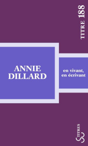 En vivant, en écrivant - Dillard Annie ; Matthieussent Brice