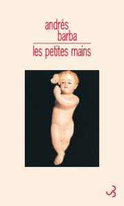 Les petites mains - Barba Andrés ; Gaudry François