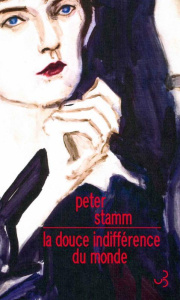 La douce indifférence du monde - Stamm Peter ; Deshusses Pierre