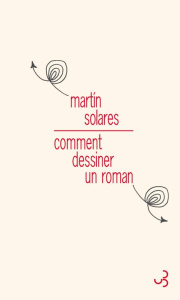 Comment dessiner un roman - Solares Martin ; Vasserot Christilla
