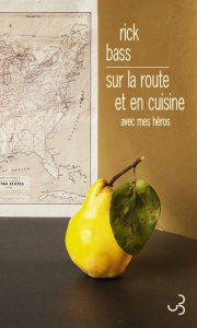 Sur la route et en cuisine. Avec mes héros - Bass Rick ; Matthieussent Brice