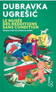 Le musée des redditions sans condition - Ugresic Dubravka