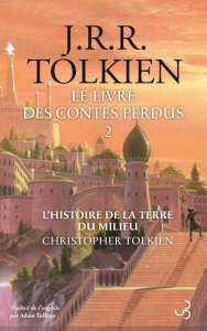 Le livre des contes perdus Tome 2 : L'histoire de la Terre du Milieu - Tolkien John Ronald Reuel ; Tolkien Adam ; Tolkien