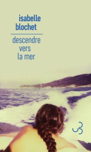 Descendre vers la mer - Blochet Isabelle