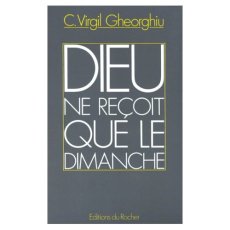 Dieu ne reçoit que le dimanche - Gheorghiu Virgil