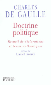 Doctrine politique. Recueil de déclarations et textes authentiques - Gaulle Charles de ; Picouly Daniel