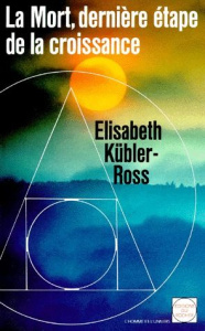 LA MORT, DERNIERE ETAPE DE LA CROISSANCE - Kübler-Ross Elisabeth