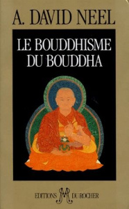 Le Bouddhisme du Bouddha. Ses doctrines, ses méthodes et ses développements mahayanistes et tantriqu - David-Néel Alexandra