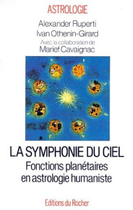 LA SYMPHONIE DU CIEL. Fonctions planétaires en astrologie humaniste - Cavaignac Marief ; Othenin-Girard Ivan ; Ruperti A