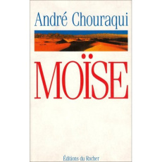 Moïse. Voyage aux confins d'un mystère révélé et d'une utopie réalisable - Chouraqui André