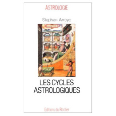 Les cycles astrologiques de la vie et les thèmes comparés. Dimensions modernes de l'astrologie - Arroyo S