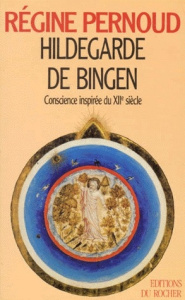 Hildegarde de Bingen. Conscience inspirée du XIIe siècle - Pernoud Régine
