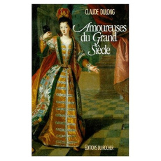 Amoureuses du Grand siècle - Dulong Claude