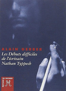 Les débuts difficiles de l'écrivain Nathan Typpesh - Gerber Alain