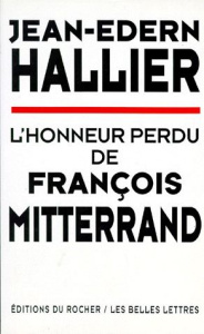 L'honneur perdu de François Mitterrand - Hallier Jean-Edern
