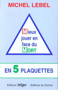 Mieux jouer en face du mort. En 5 plaquettes - Lebel Michel