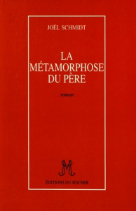 La métamorphose du père - Schmidt Joël