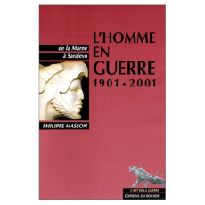 L'HOMME EN GUERRE 1901-2001. De la Marne à Sarajevo - Masson Philippe