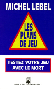 LES PLANS DE JEU. Testez votre jeu avec le mort - Lebel Michel