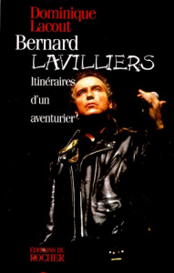 BERNARD LAVILLIERS. Itinéraires d'un aventurier - Lacout Dominique