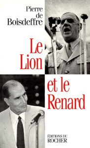 LE LION ET LE RENARD. De Gaulle-Mitterrand - Boisdeffre Pierre de