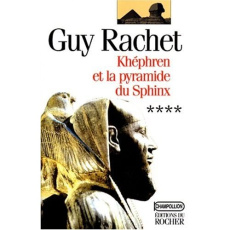 Roman des pyramides Tome 4 : Khéphren et la pyramide du Sphinx - Rachet Guy