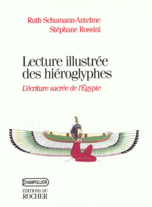 Lectures illustrée des hiéroglyphes. L'écriture sacrée de l'Egypte - Rossini Stéphane ; Schumann-Antelme Ruth