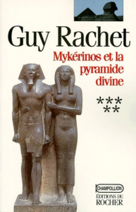 Roman des pyramides Tome 5 : Mykérinos et la pyramide divine - Rachet Guy