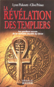 La révélation des templiers. Les gardiens secrets de la véritable identité du Christ - Picknett Lynn ; Prince Clive