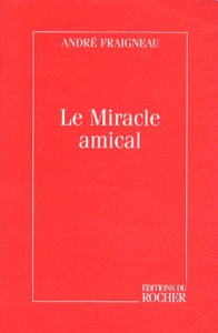 Le miracle amical - Fraigneau André