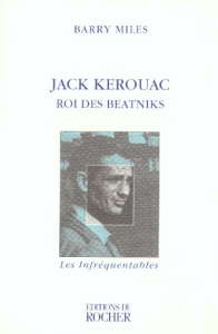 JACK KEROUAC. Roi des beatniks - Miles Barry