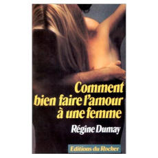 Comment bien faire l'amour à une femme - Dumay Régine