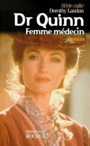 Docteur Quinn Tome 1 : Docteur Quinn, femme médecin - Laudan Dorothy