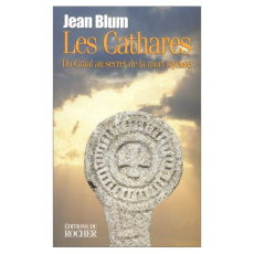 LES CATHARES. Du Graal au secret de la mort joyeuse - Blum Jean