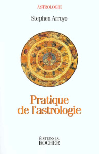 Pratique de l'astrologie - Arroyo Stephen