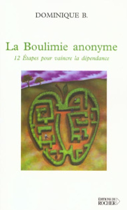 La boulimie anonyme. 12 étapes pour vaincre la dépendance - B Dominique