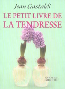 Le Petit Livre de la tendresse - Gastaldi Jean