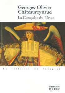 La conquête du Pérou. Récit - Châteaureynaud Georges-Olivier