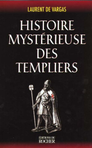 Histoire mystérieuse des Templiers - Vargas Laurent de